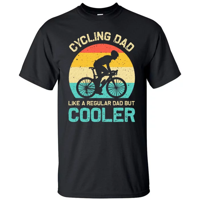 Cycling Dad Like A Regular Dad But Cooler Funny Cyclist Gift Tall T-Shirt