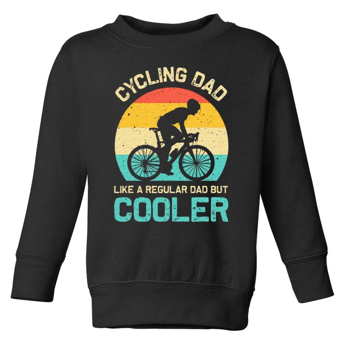 Cycling Dad Like A Regular Dad But Cooler Funny Cyclist Gift Toddler Sweatshirt