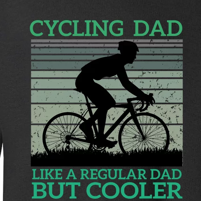 Cycling Dad Like A Regular Dad But Cooler Toddler Sweatshirt