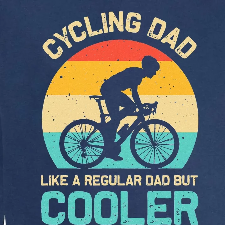 Cycling Dad Like A Regular Dad But Cooler Funny Cyclist Gift Garment-Dyed Sweatshirt