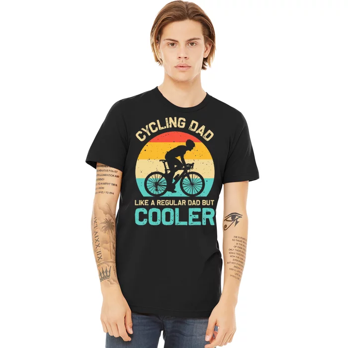 Cycling Dad Like A Regular Dad But Cooler Funny Cyclist Gift Premium T-Shirt