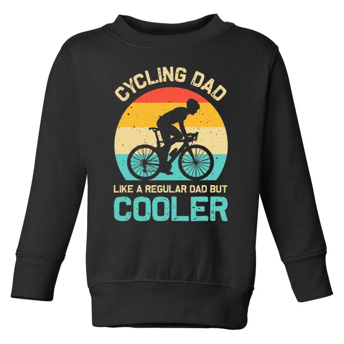 Cycling Dad Like A Regular Dad But Cooler Funny Cyclist Gift Toddler Sweatshirt