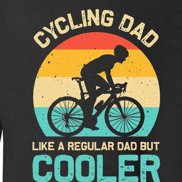 Cycling Dad Like A Regular Dad But Cooler Funny Cyclist Gift Toddler Sweatshirt