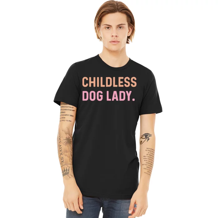 Childless Dog Lady Funny Pet Animal Gift Premium T-Shirt