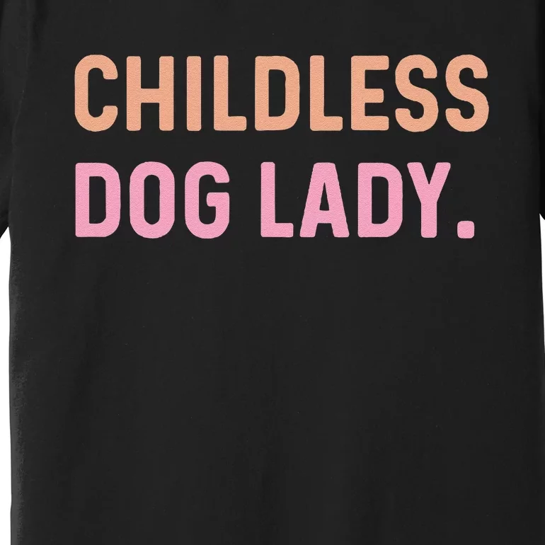 Childless Dog Lady Funny Pet Animal Gift Premium T-Shirt