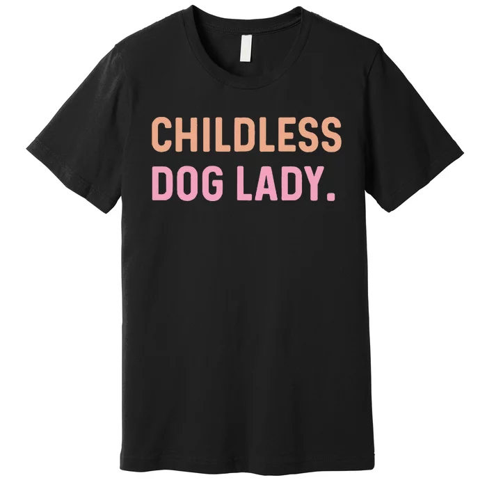 Childless Dog Lady Funny Pet Animal Gift Premium T-Shirt