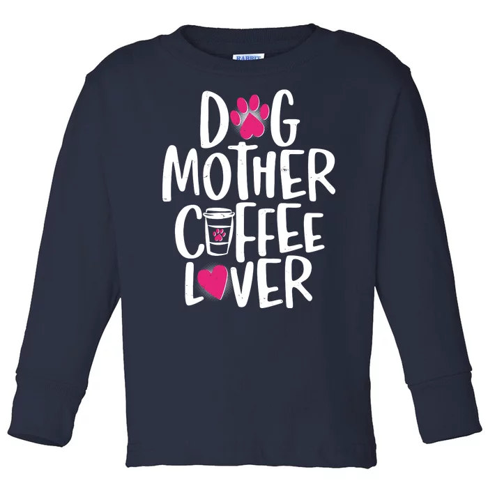 Cute Dog Mother Coffee Lover Toddler Long Sleeve Shirt