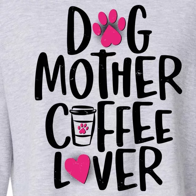 Cute Dog Mother Coffee Lover Cropped Pullover Crew