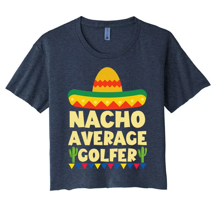 Cinco De Mayo Mexican Golf Nacho Average Golfer Women's Crop Top Tee