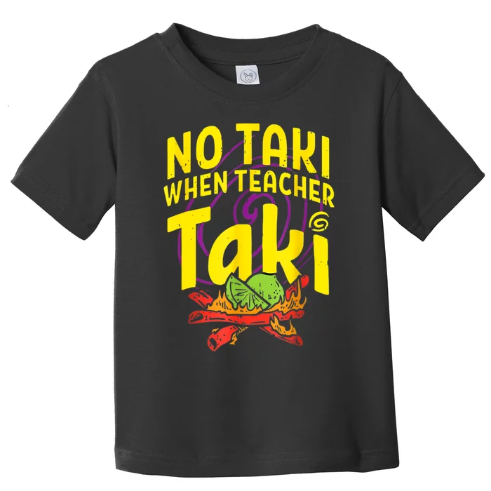 Cinco De Mayo Funny No Taki When Teacher Taki Toddler T-Shirt