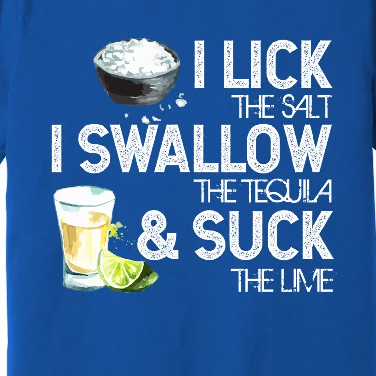 Cinco De Mayo I Lick Salt Swallow Tequila Suck Lime Fiesta Gift Premium T-Shirt