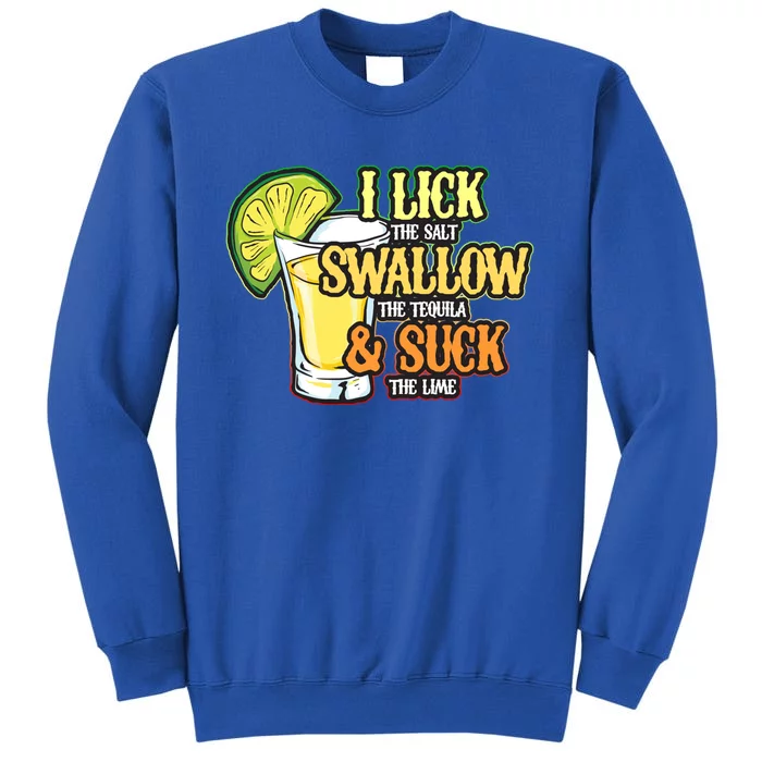 Cinco De Mayo I Lick Salt Swallow Tequila Suck Lime Funny Cute Gift Tall Sweatshirt