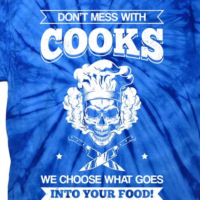 Chef Dont Mess With Cooks We Choose Your Food Kitchen Hobby Gift Tie-Dye T-Shirt