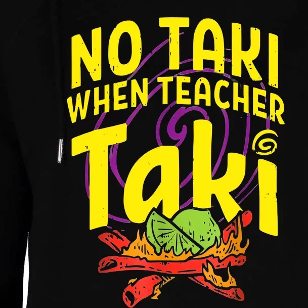 Cinco De Mayo Funny No Taki When Teacher Taki Womens Funnel Neck Pullover Hood