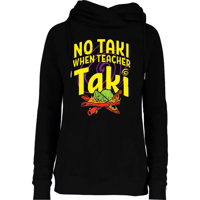 Cinco De Mayo Funny No Taki When Teacher Taki Womens Funnel Neck Pullover Hood