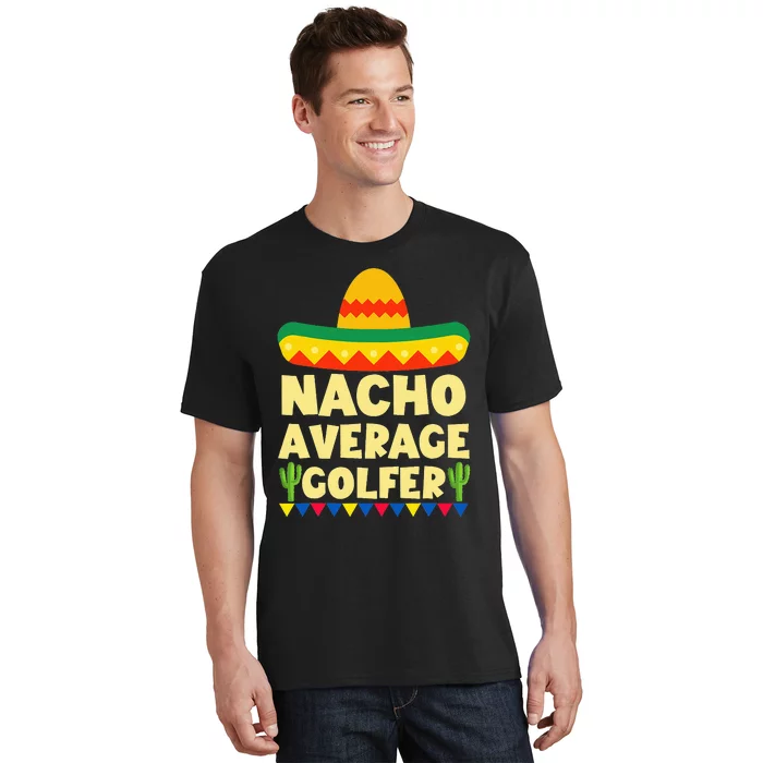 Cinco De Mayo Mexican Golf Nacho Average Golfer T Shirt