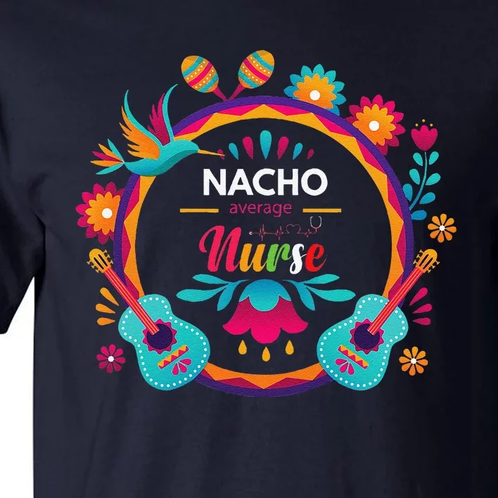 Cinco De Mayo Nacho Average Nurse Mexican Fiesta Tall T-Shirt