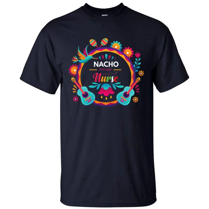 Cinco De Mayo Nacho Average Nurse Mexican Fiesta Tall T-Shirt