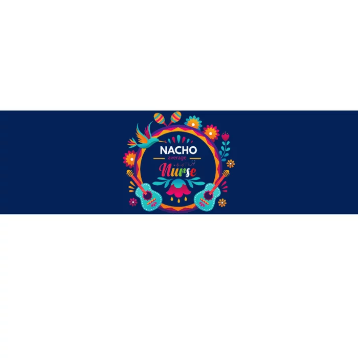 Cinco De Mayo Nacho Average Nurse Mexican Fiesta Bumper Sticker