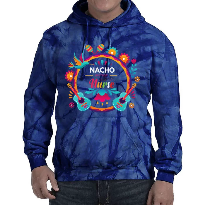 Cinco De Mayo Nacho Average Nurse Mexican Fiesta Tie Dye Hoodie