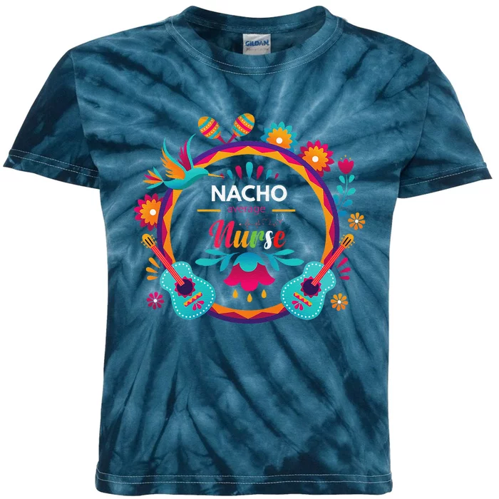 Cinco De Mayo Nacho Average Nurse Mexican Fiesta Kids Tie-Dye T-Shirt