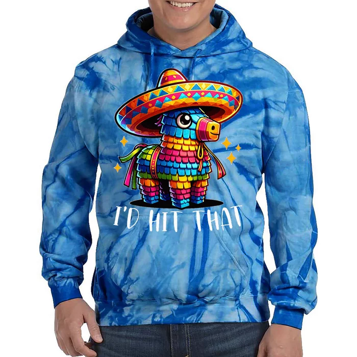 Cinco De Mayo Ideas I'd Hit That Pinata Tie Dye Hoodie