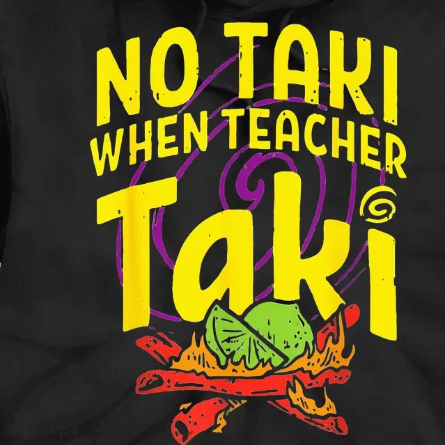 Cinco De Mayo Funny No Taki When Teacher Tie Dye Hoodie