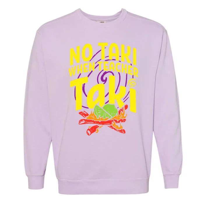 Cinco De Mayo No Taki When Teacher Funny Garment-Dyed Sweatshirt