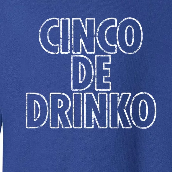 Cinco De Mayo Cinco De O Beer Ing Drunk Party Gift Toddler Sweatshirt