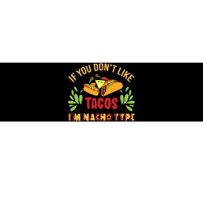 Cinco De Mayo If You Dont Like Tacos Im Nacho Type Funny Bumper Sticker