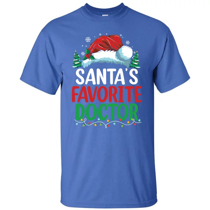 Christmas Doctor Meaningful Gift SantaS Favorite Doctor Gift Tall T-Shirt