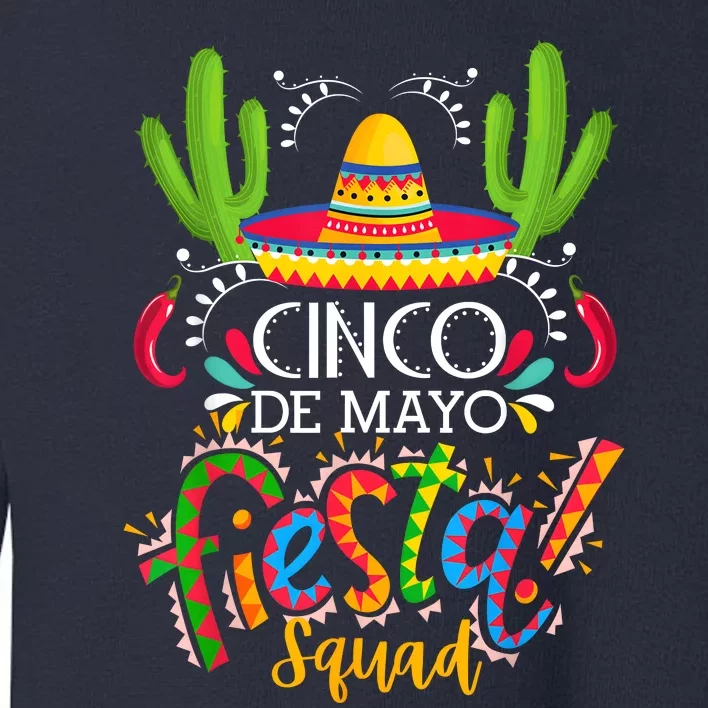 Cinco De Mayo Lets Fiesta Squad 5 De Mayo Mexican Fiesta Toddler Sweatshirt