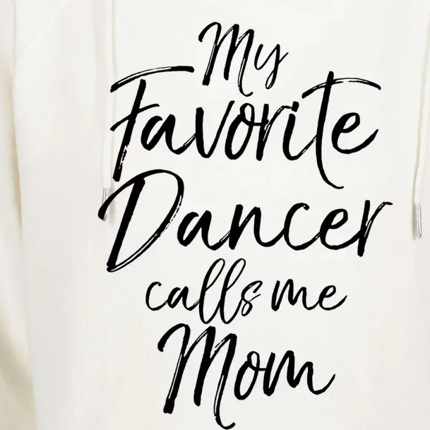 Cute Dance Mother's Day Gift My Favorite Dancer Calls Me Mom Gift Womens Funnel Neck Pullover Hood