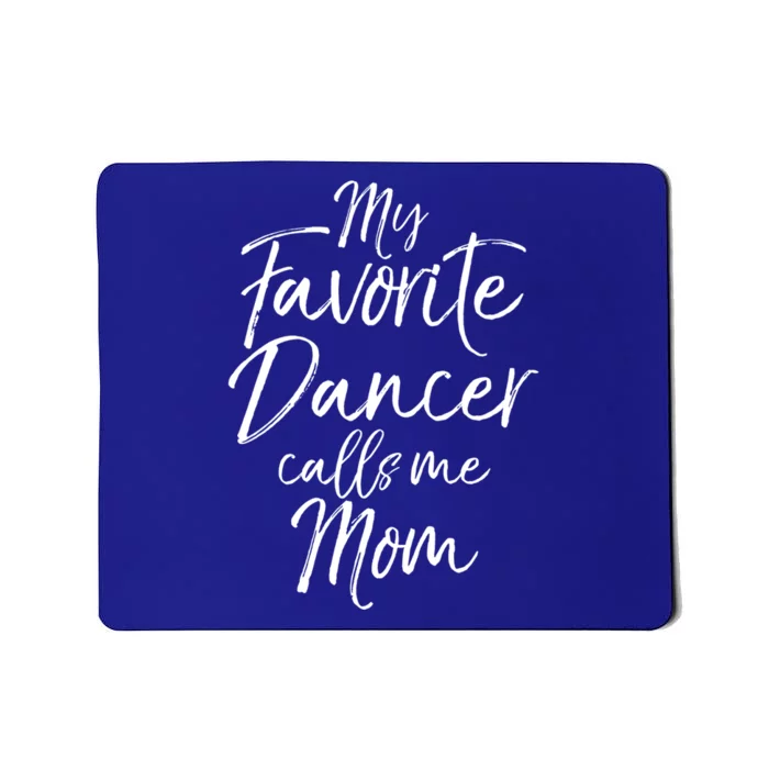 Cute Dance Mother's Day Gift My Favorite Dancer Calls Me Mom Gift Mousepad