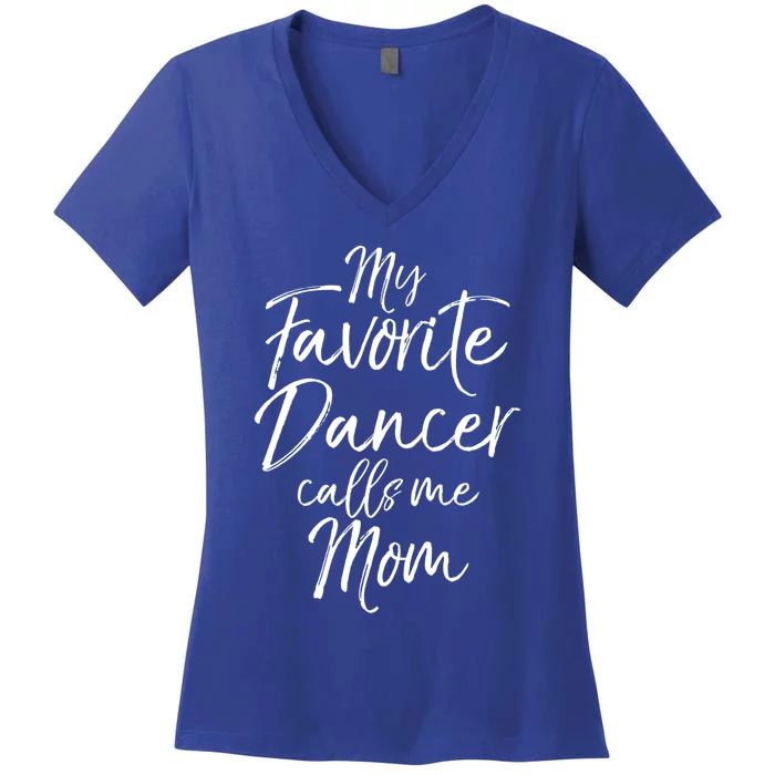 Cute Dance Mother's Day Gift My Favorite Dancer Calls Me Mom Gift Women's V-Neck T-Shirt