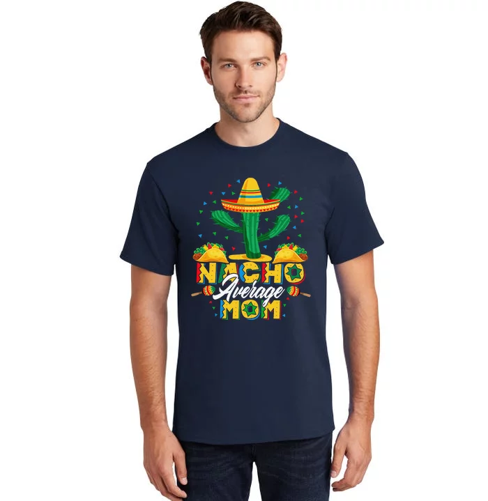 Cinco De Mayo Nacho Average Mom Nachos Lover Gift Tall T-Shirt