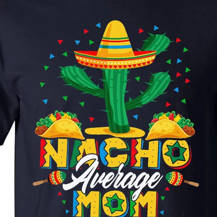 Cinco De Mayo Nacho Average Mom Nachos Lover Gift Tall T-Shirt