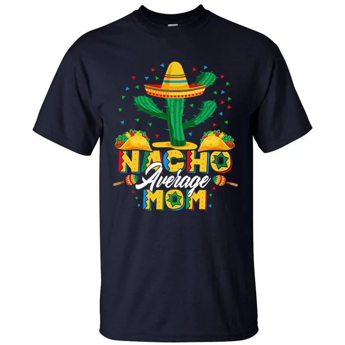 Cinco De Mayo Nacho Average Mom Nachos Lover Gift Tall T-Shirt