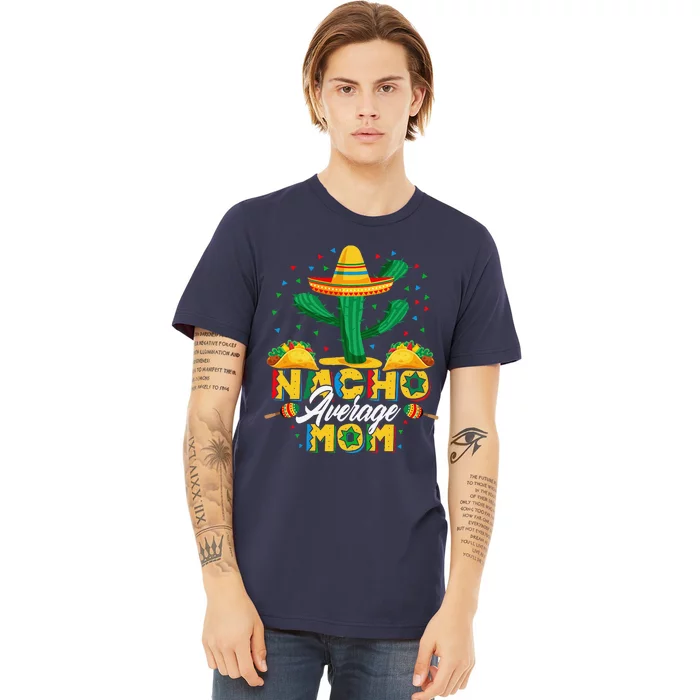 Cinco De Mayo Nacho Average Mom Nachos Lover Gift Premium T-Shirt