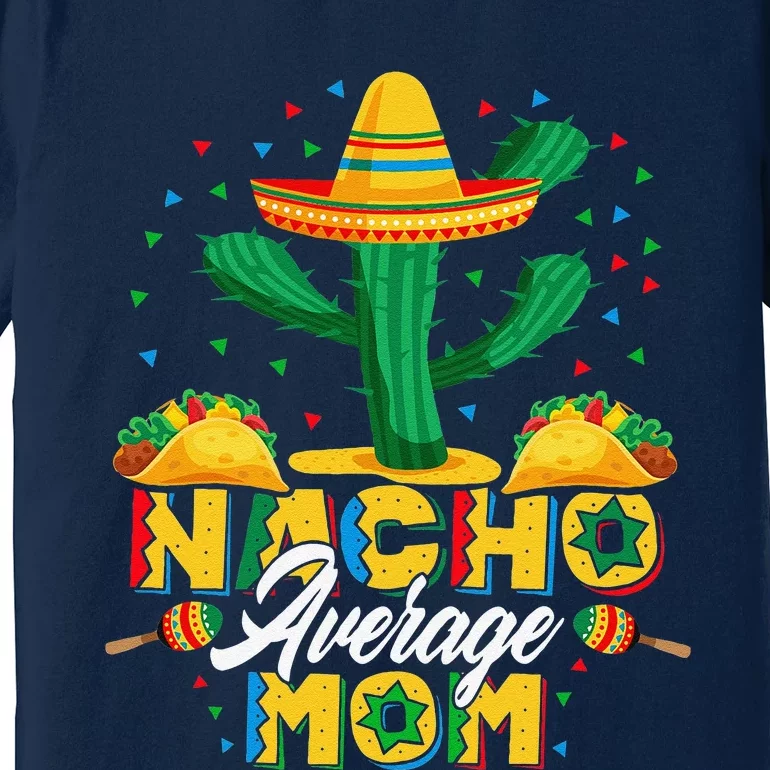 Cinco De Mayo Nacho Average Mom Nachos Lover Gift Premium T-Shirt