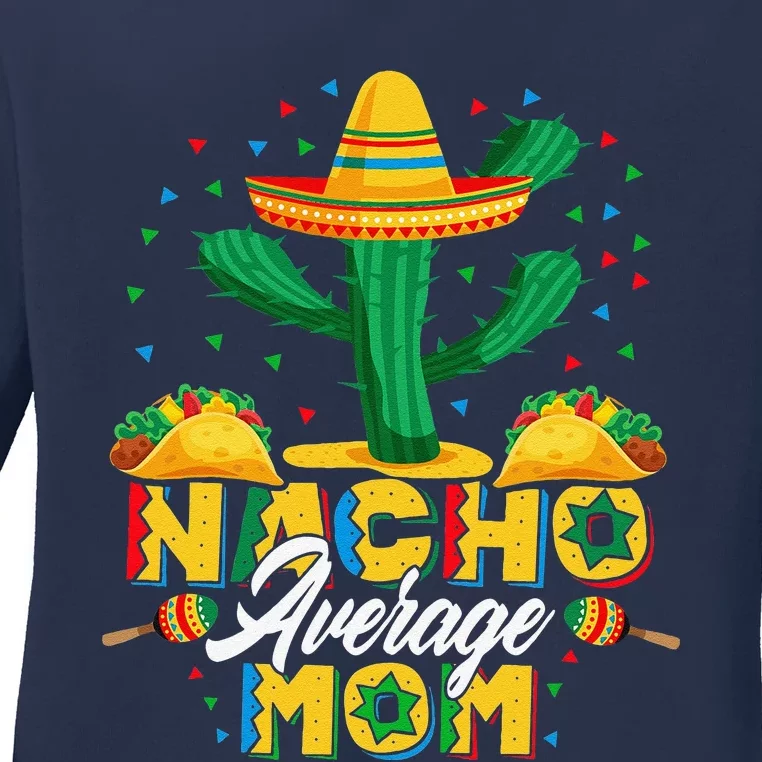 Cinco De Mayo Nacho Average Mom Nachos Lover Gift Ladies Long Sleeve Shirt