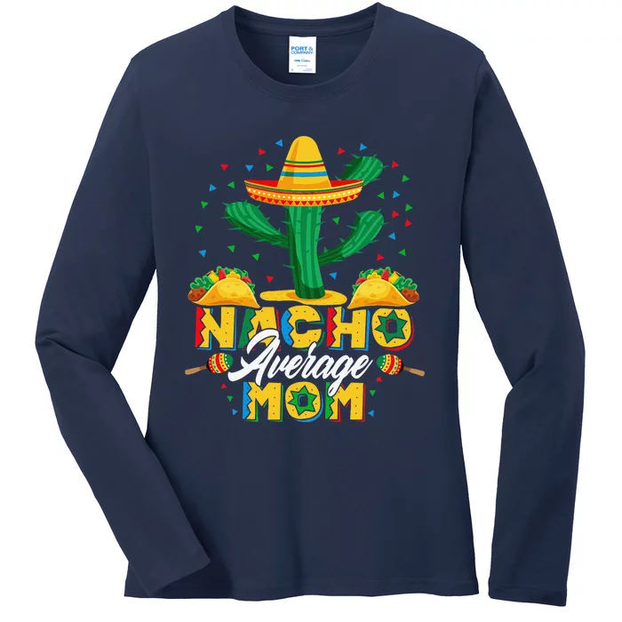 Cinco De Mayo Nacho Average Mom Nachos Lover Gift Ladies Long Sleeve Shirt