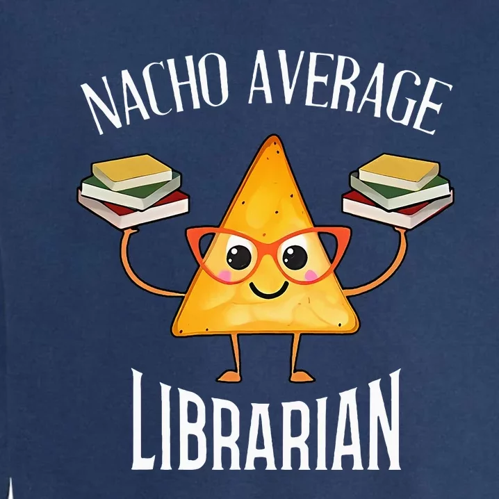 Cinco De Mayo Nacho Average Librarian Library Mexican Party Garment-Dyed Sweatshirt