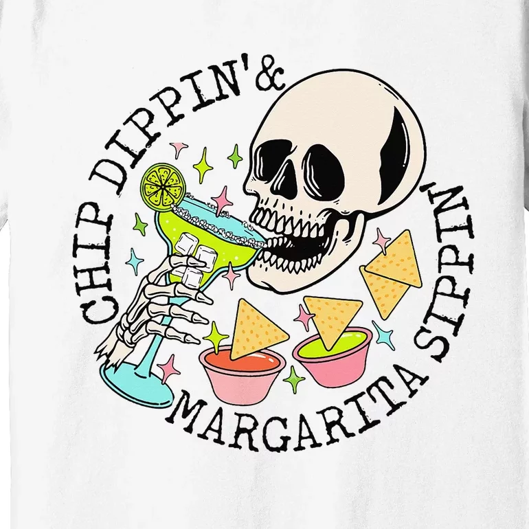 Chip Dippin Margarita Sippin Funny Skull Skeleton Premium T-Shirt