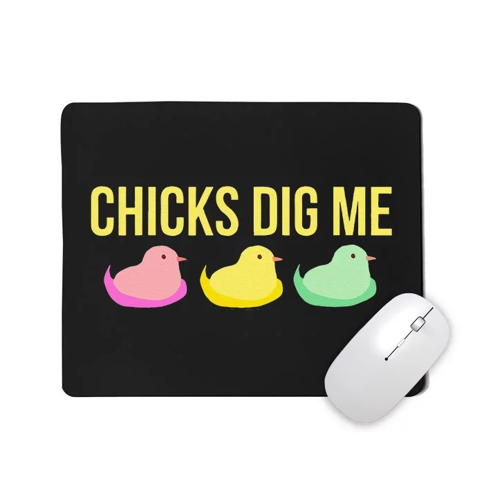 Chicks Dig Me Funny Cute Easter Gift For Guys Mousepad