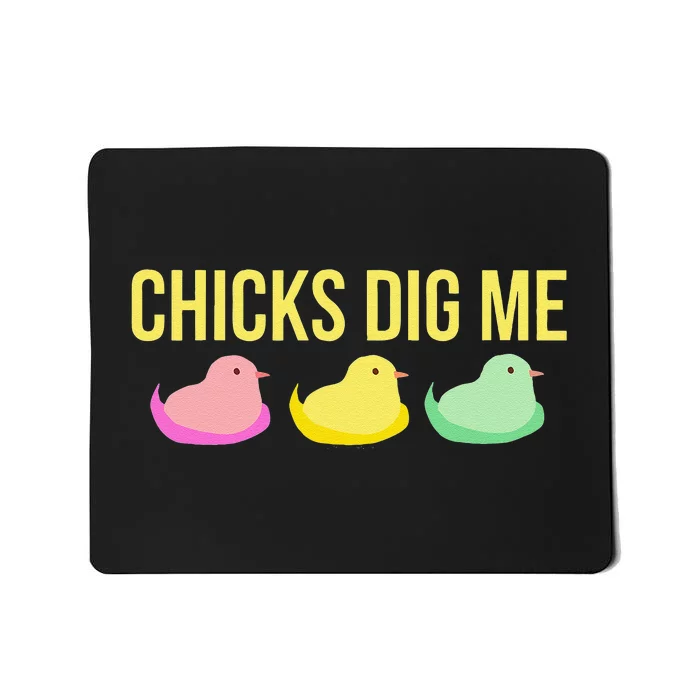 Chicks Dig Me Funny Cute Easter Gift For Guys Mousepad