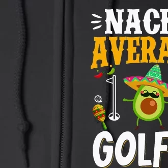 Cinco de Mayo Nacho Average Golfer Golfing Mexican Fiesta Full Zip Hoodie