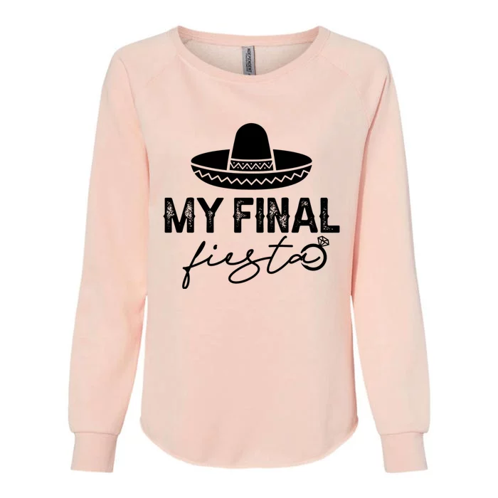 Cinco De Mayo Fiesta Bachelorette Party My Final Fiesta Womens California Wash Sweatshirt