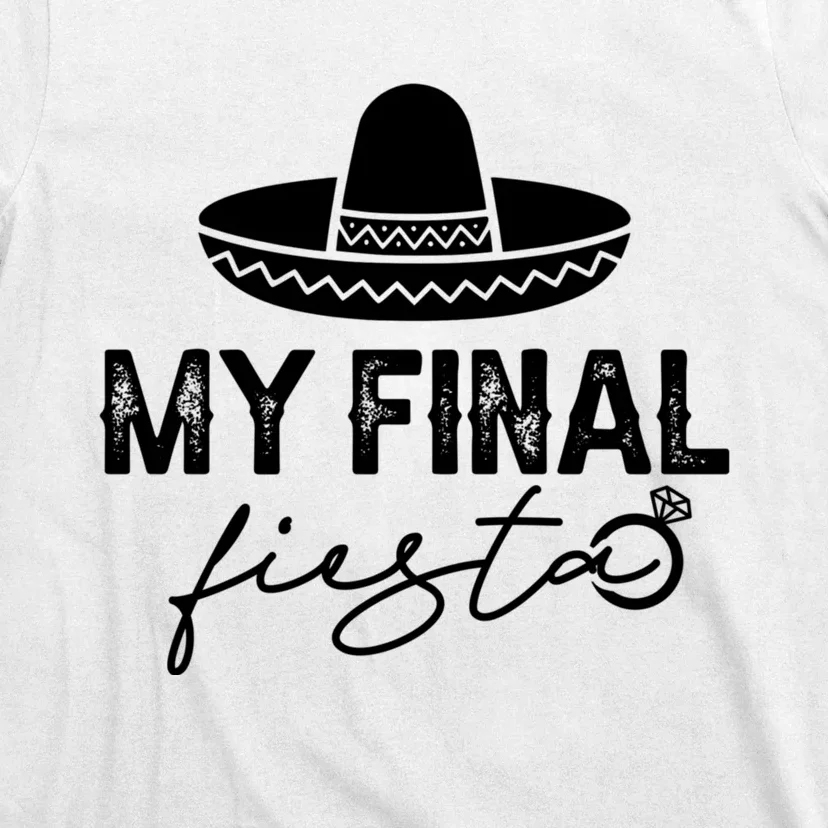 Cinco De Mayo Fiesta Bachelorette Party My Final Fiesta T-Shirt