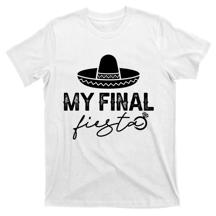 Cinco De Mayo Fiesta Bachelorette Party My Final Fiesta T-Shirt